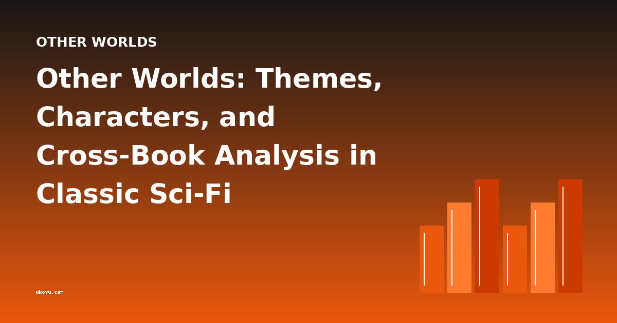 Other Worlds: Themes, Characters, and Cross-Book Analysis in Classic Sci-Fi